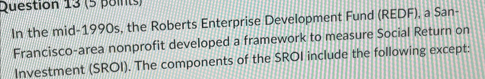  In the mid-1990s, the Roberts Enterprise Development Fund (REDF), a SanFrancisco-area