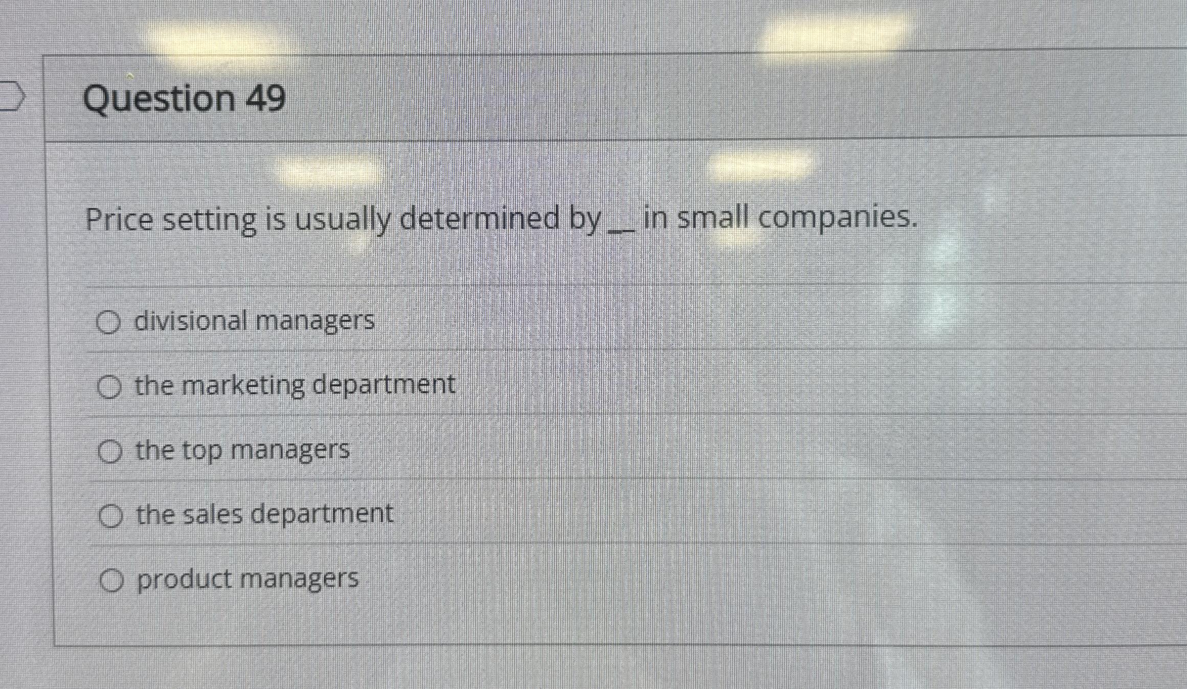  Question 49 Price setting is usually determined by q, in small