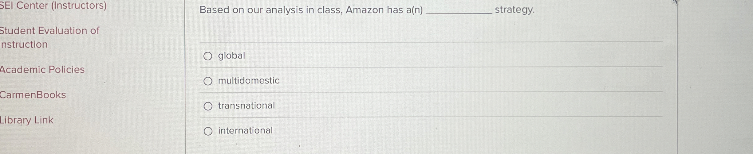  Based on our analysis in class, Amazon has a(n) strategy. global