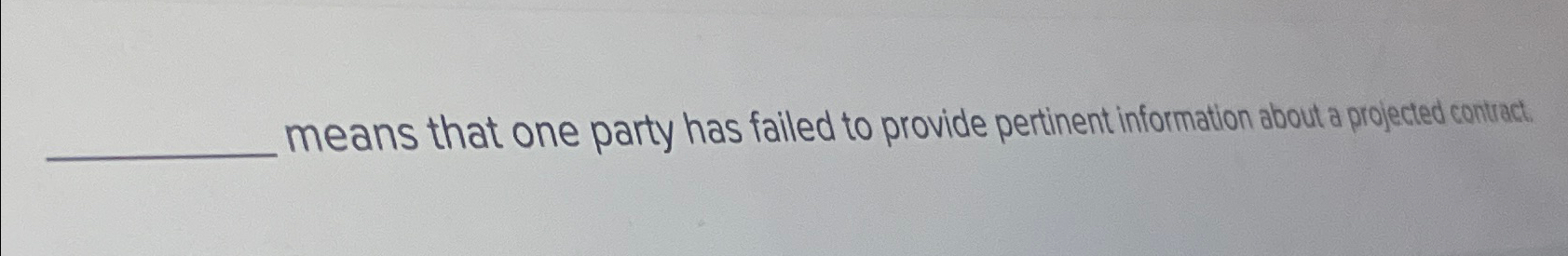  means that one party has failed to provide pertinent information about