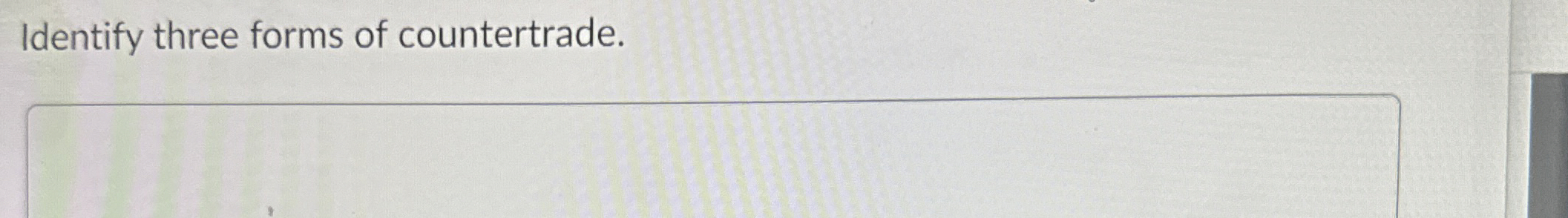  Identify three forms of countertrade. 