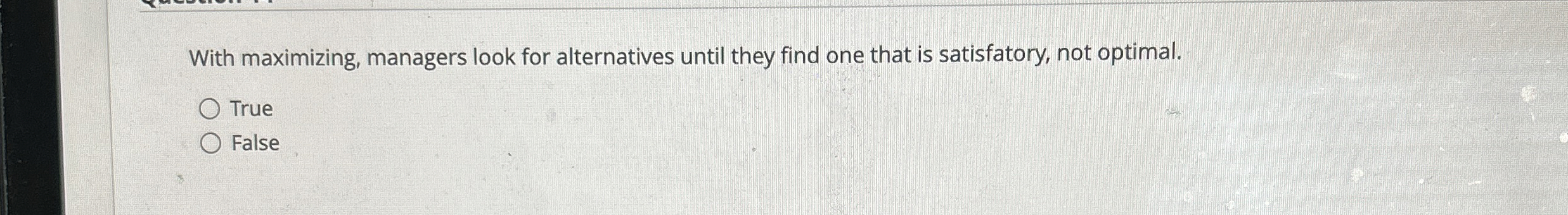  With maximizing, managers look for alternatives until they find one that