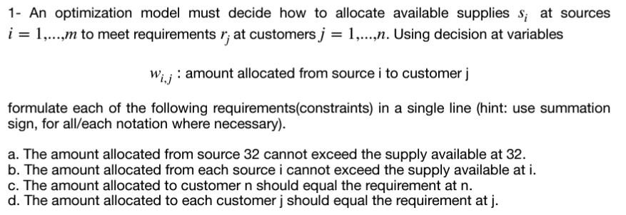 1- An optimization model must decide how to allocate available supplies