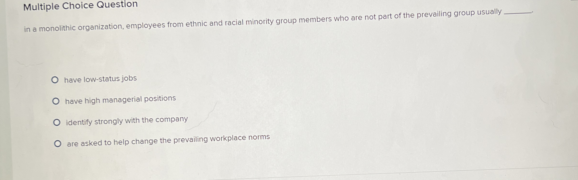  Multiple Choice Question in a monolithic organization, employees from ethnic and