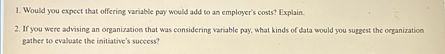  Would you expect that offering variable pay would add to an