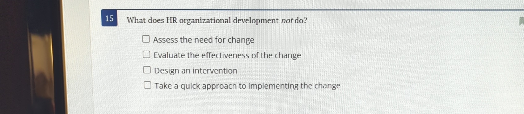  15 What does HR organizational development not do? Assess the need