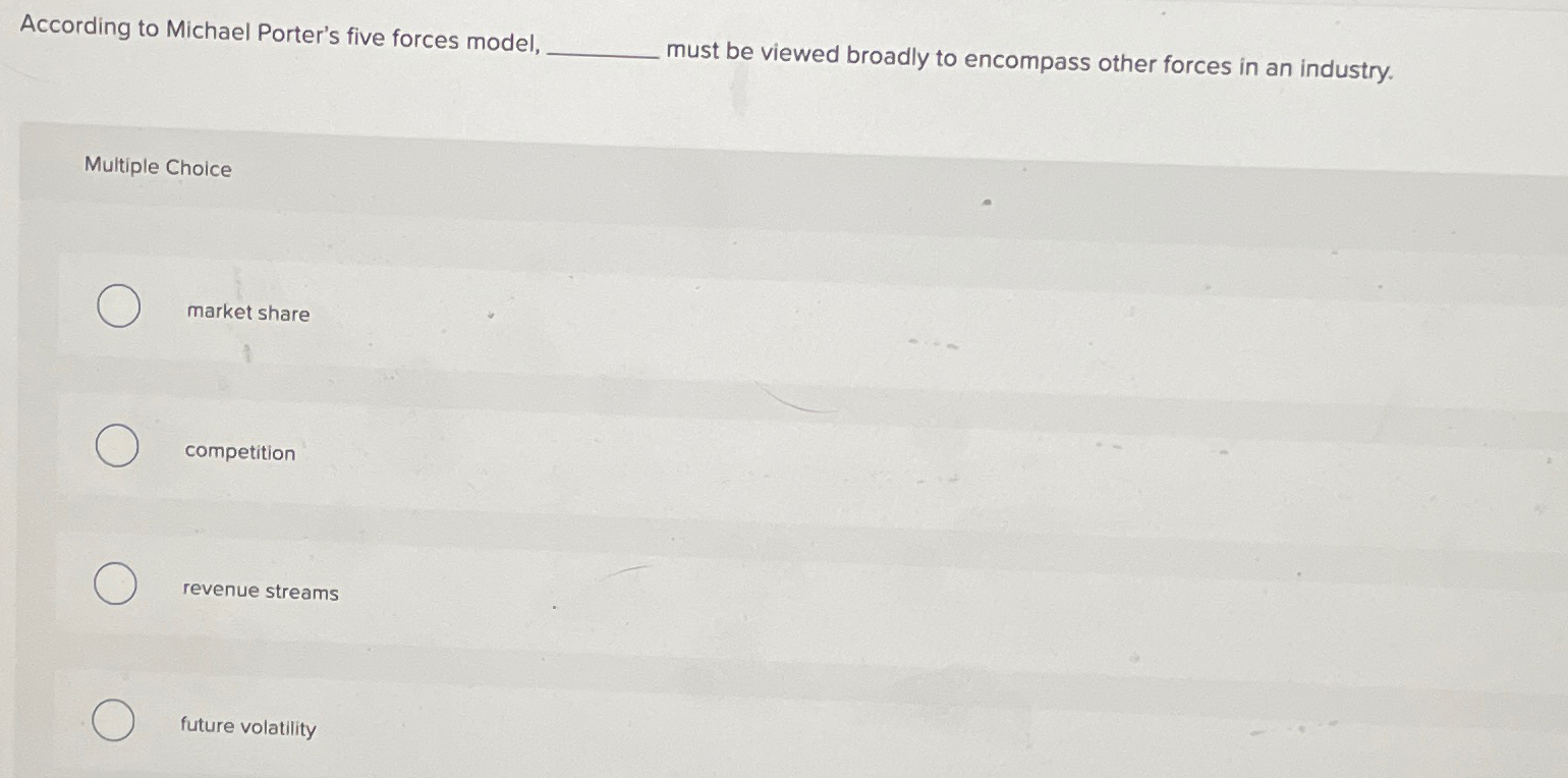  According to Michael Porter's five forces model, must be viewed broadly