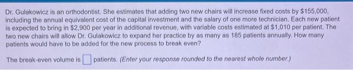  Dr. Gulakowicz is an orthodontist. She estimates that adding two new