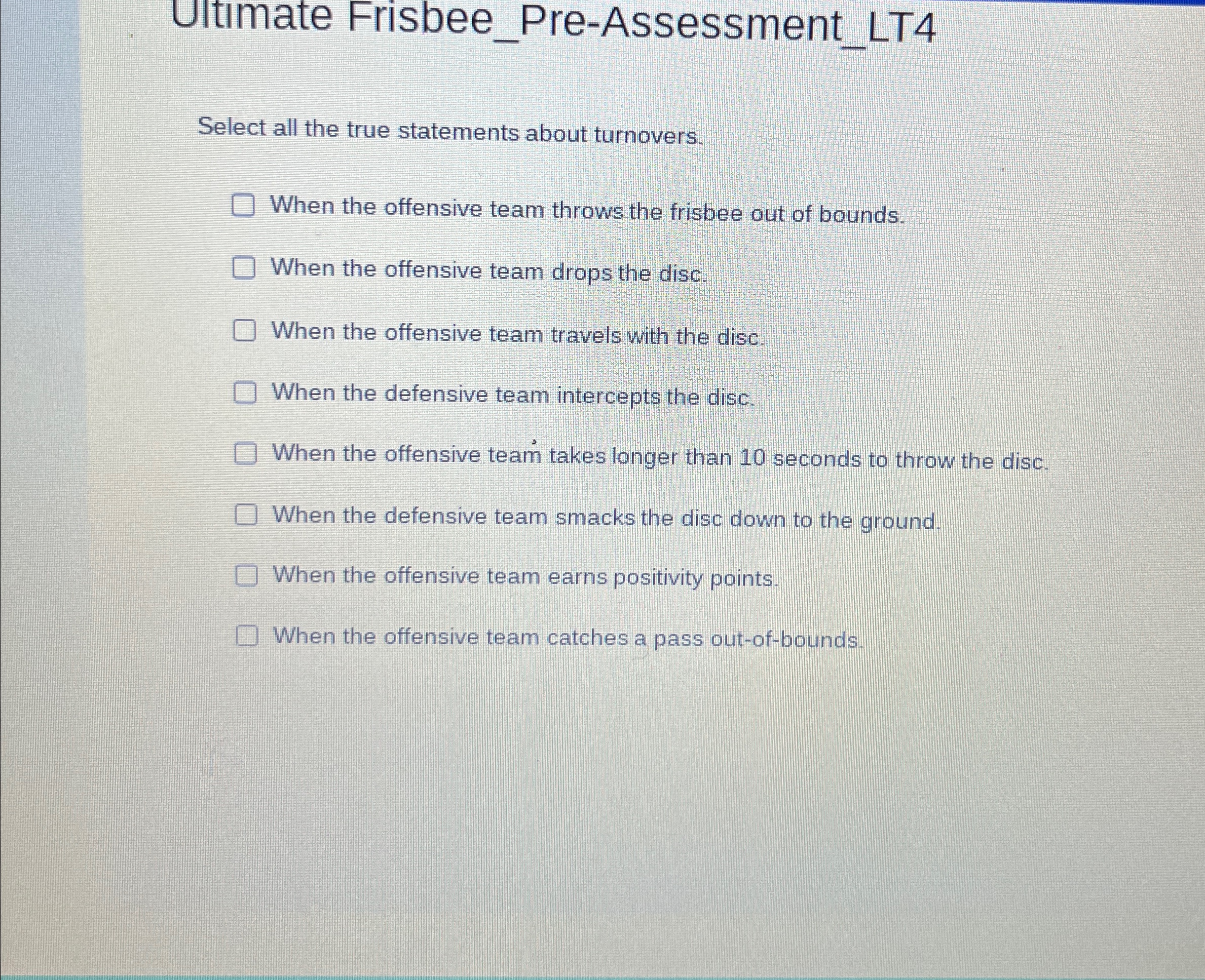  Ultimate Frisbee_Pre-Assessment_LT4 Select all the true statements about turnovers. When the
