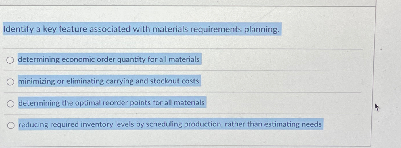  Identify a key feature associated with materials requirements planning. determining economic