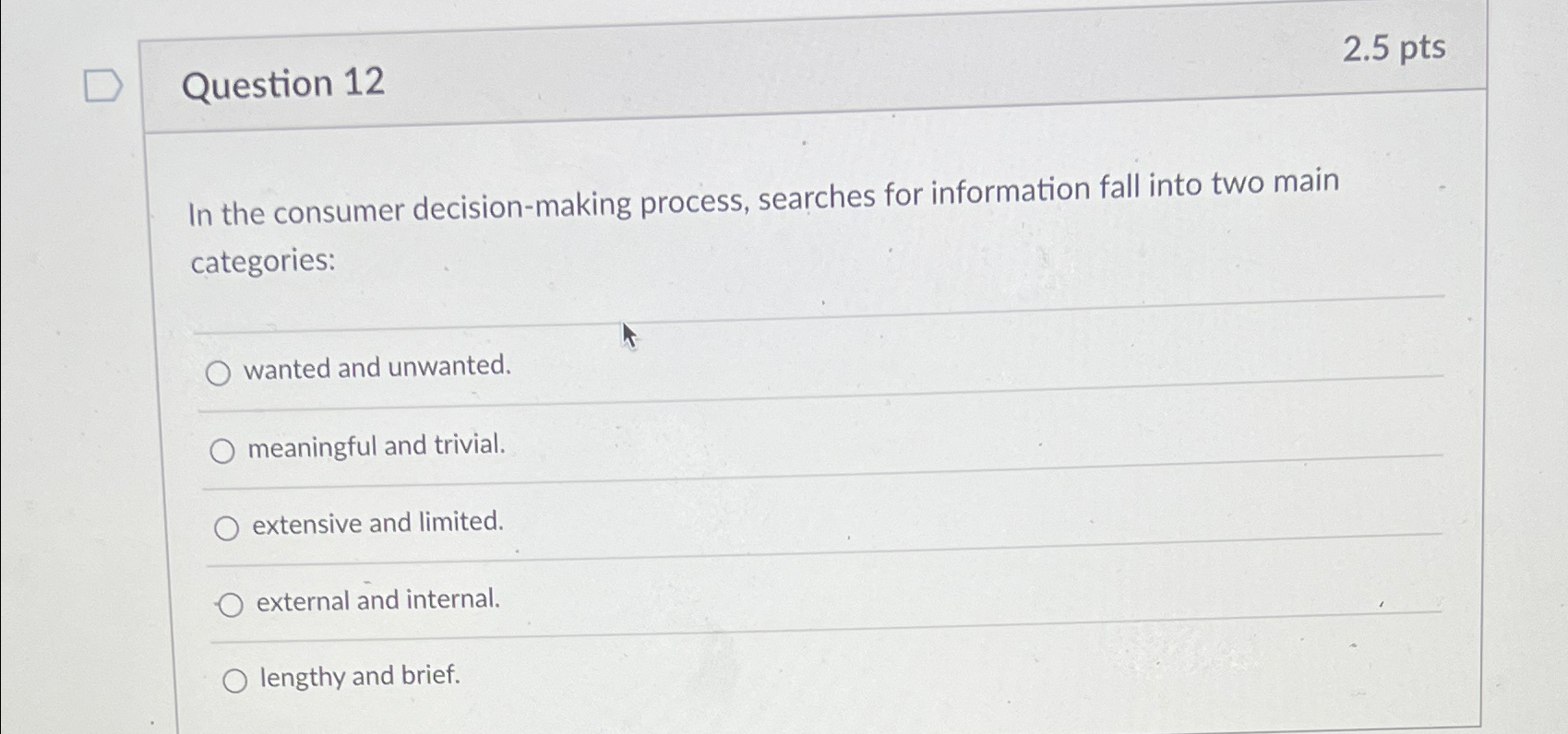  Question 12 2.5pts In the consumer decision-making process, searches for information