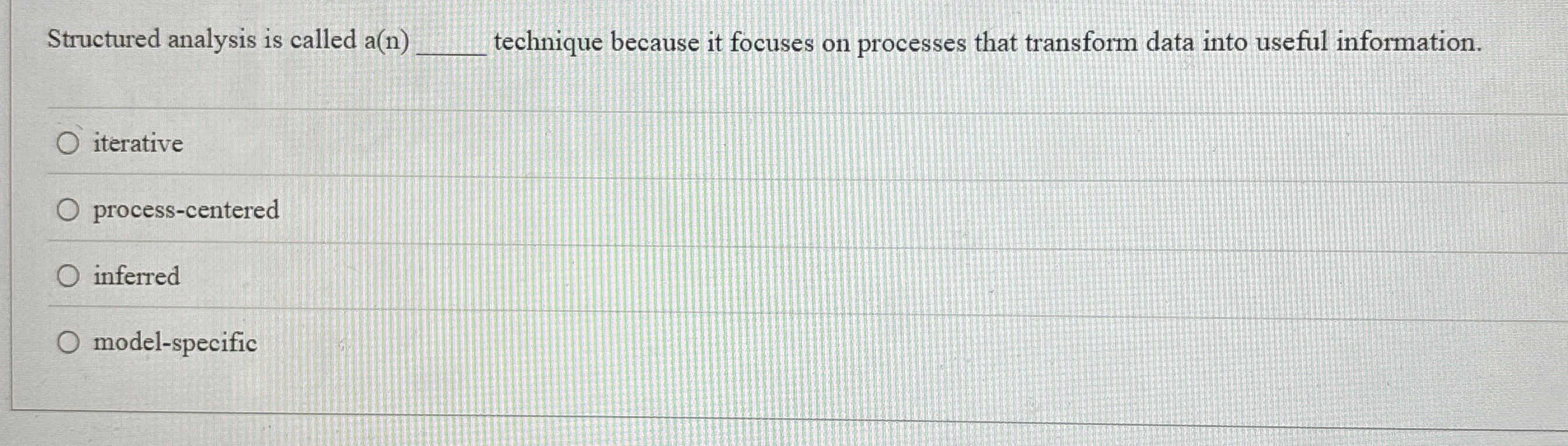  Structured analysis is called a(n) technique because it focuses on processes