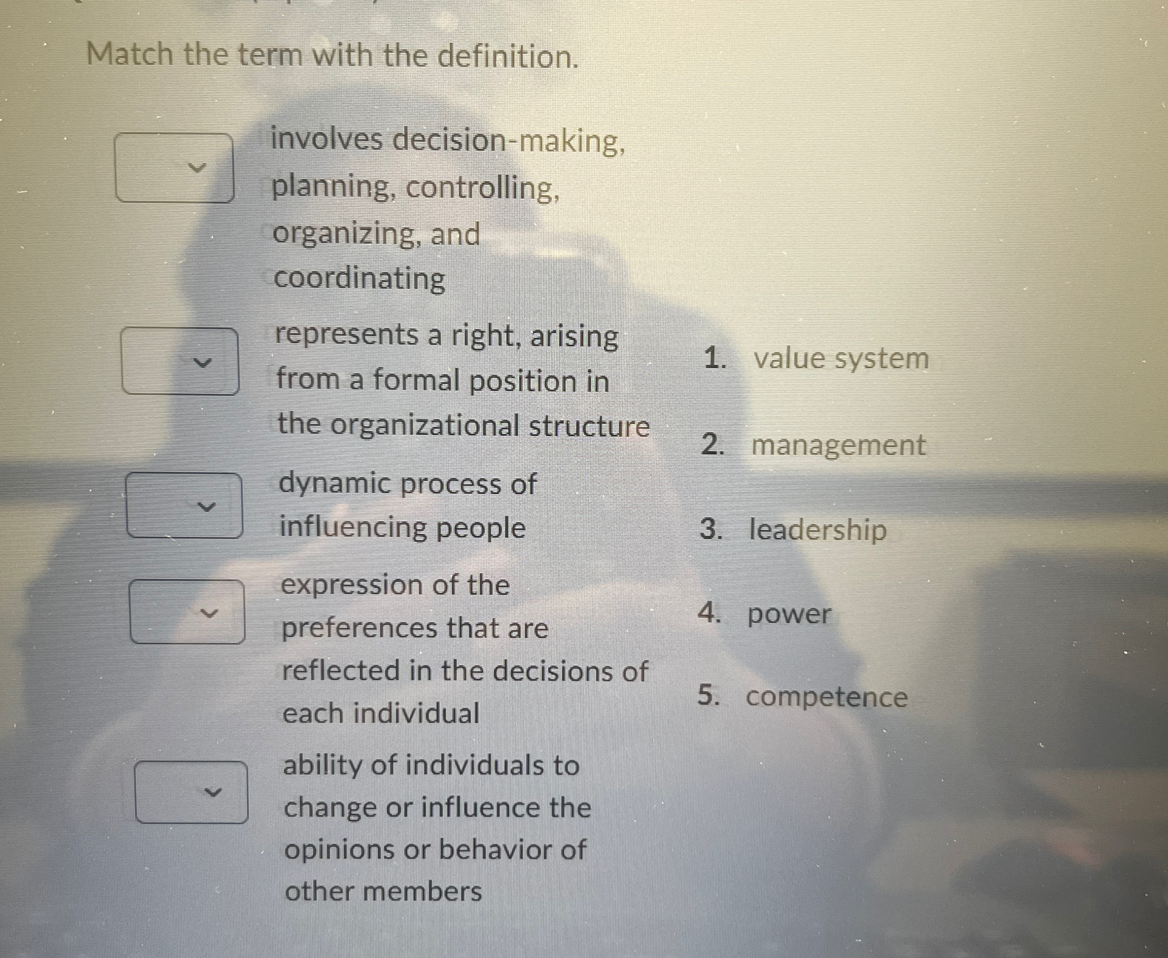  Match the term with the definition. involves decision-making, planning, controlling, organizing,