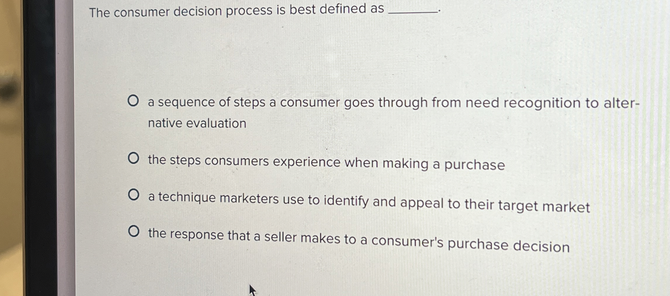  The consumer decision process is best defined as a sequence of
