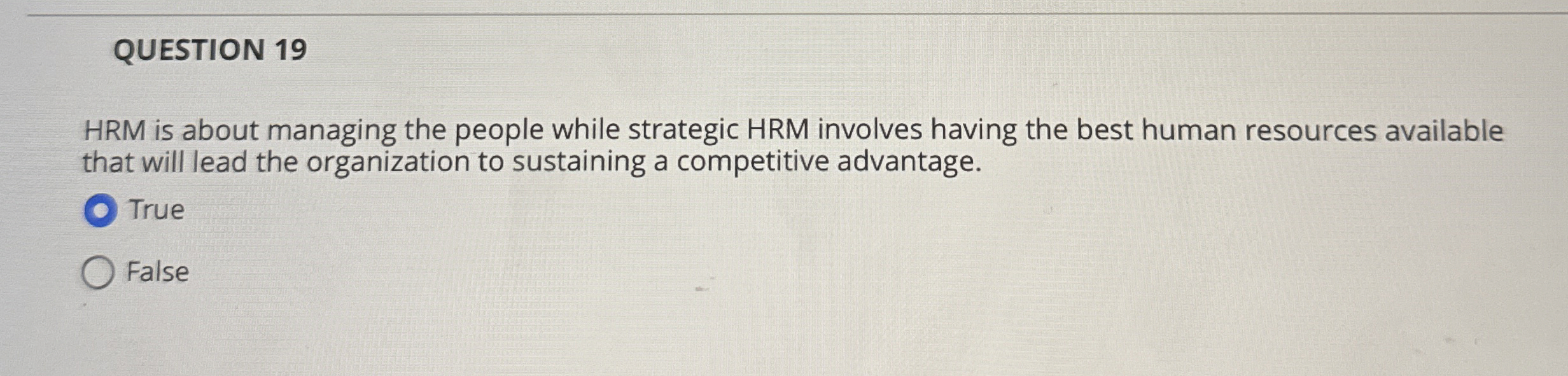  QUESTION 19 HRM is about managing the people while strategic HRM