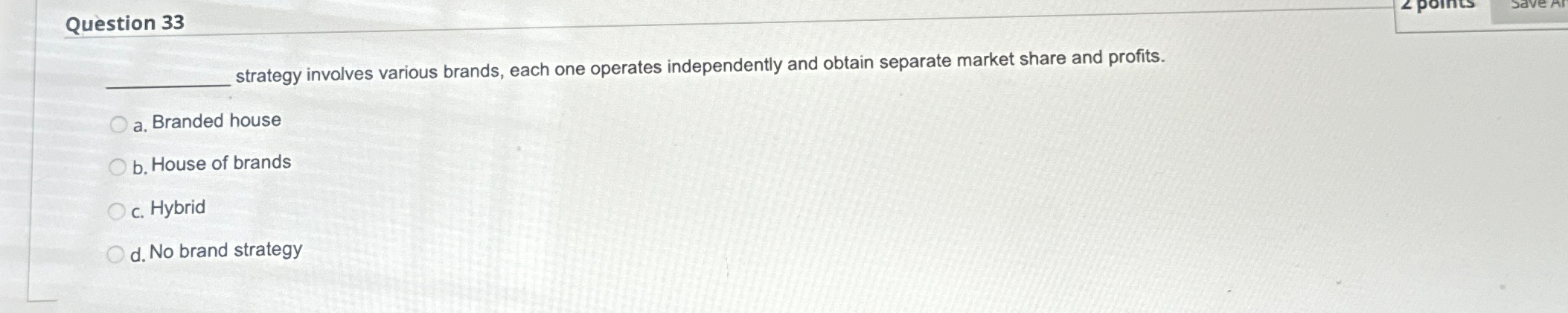 Question 33 strategy involves various brands, each one operates independently and