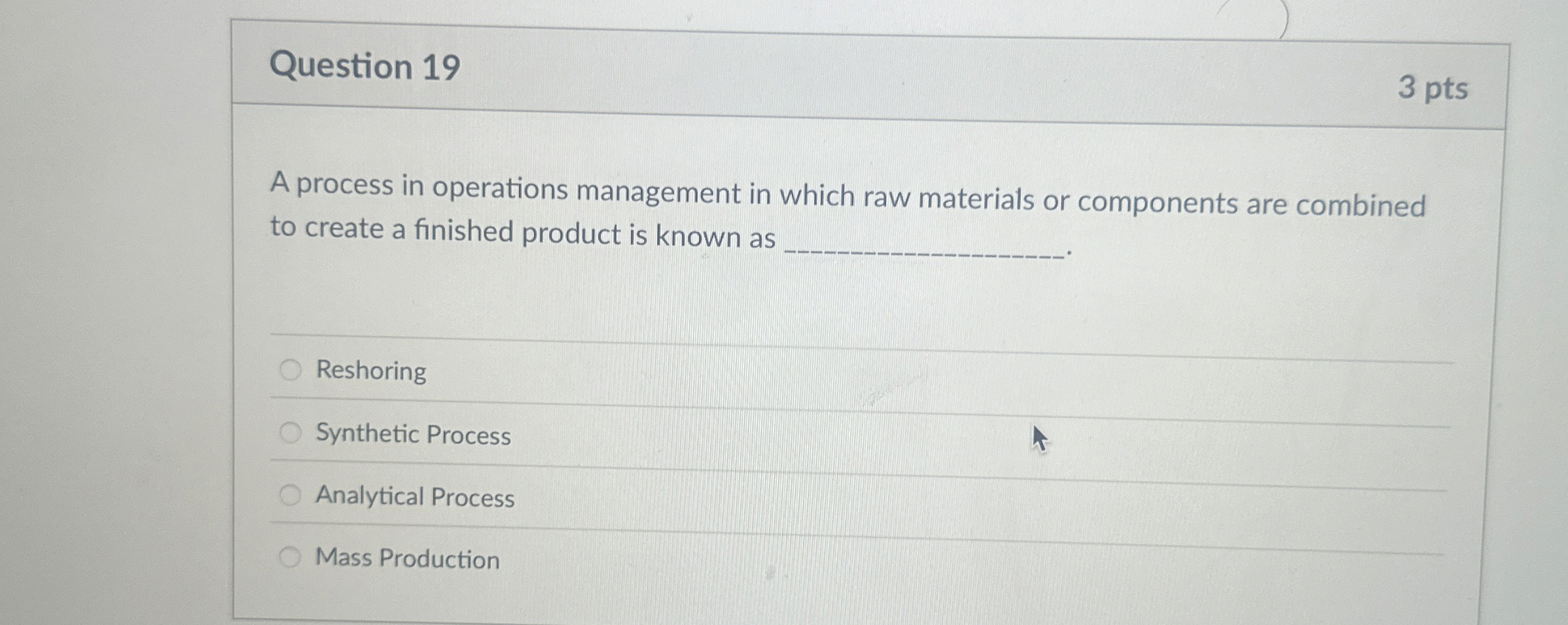  Question 19 3 pts A process in operations management in which