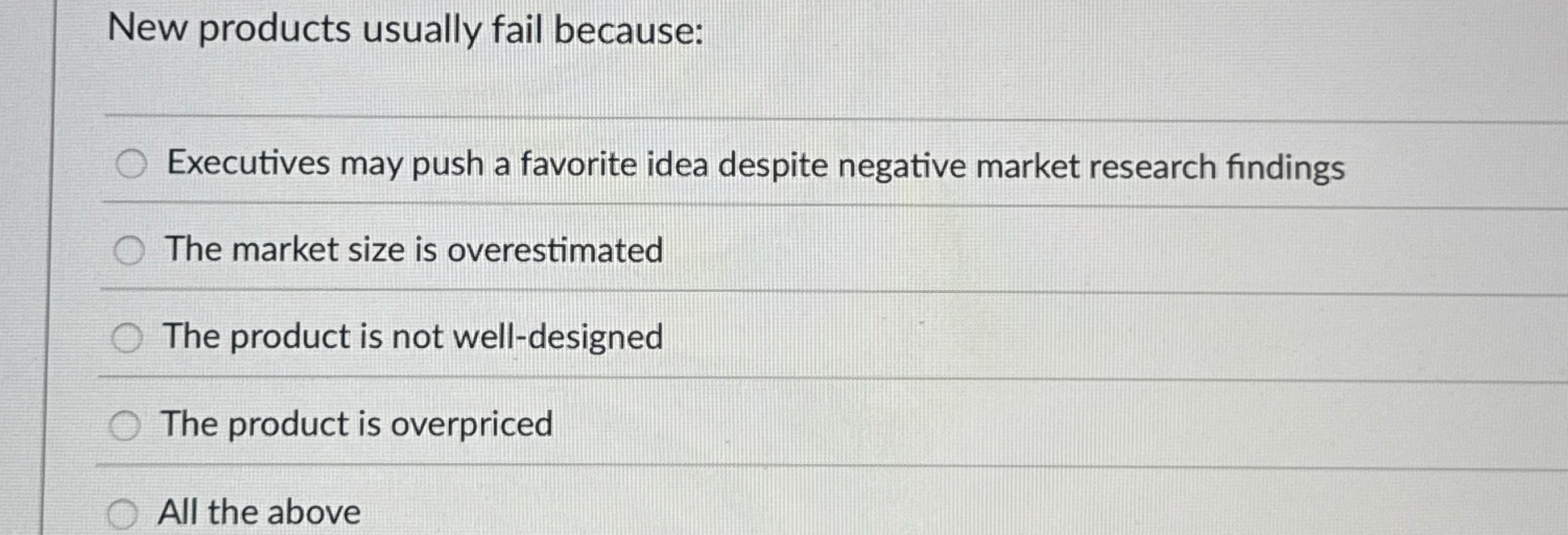  New products usually fail because: Executives may push a favorite idea