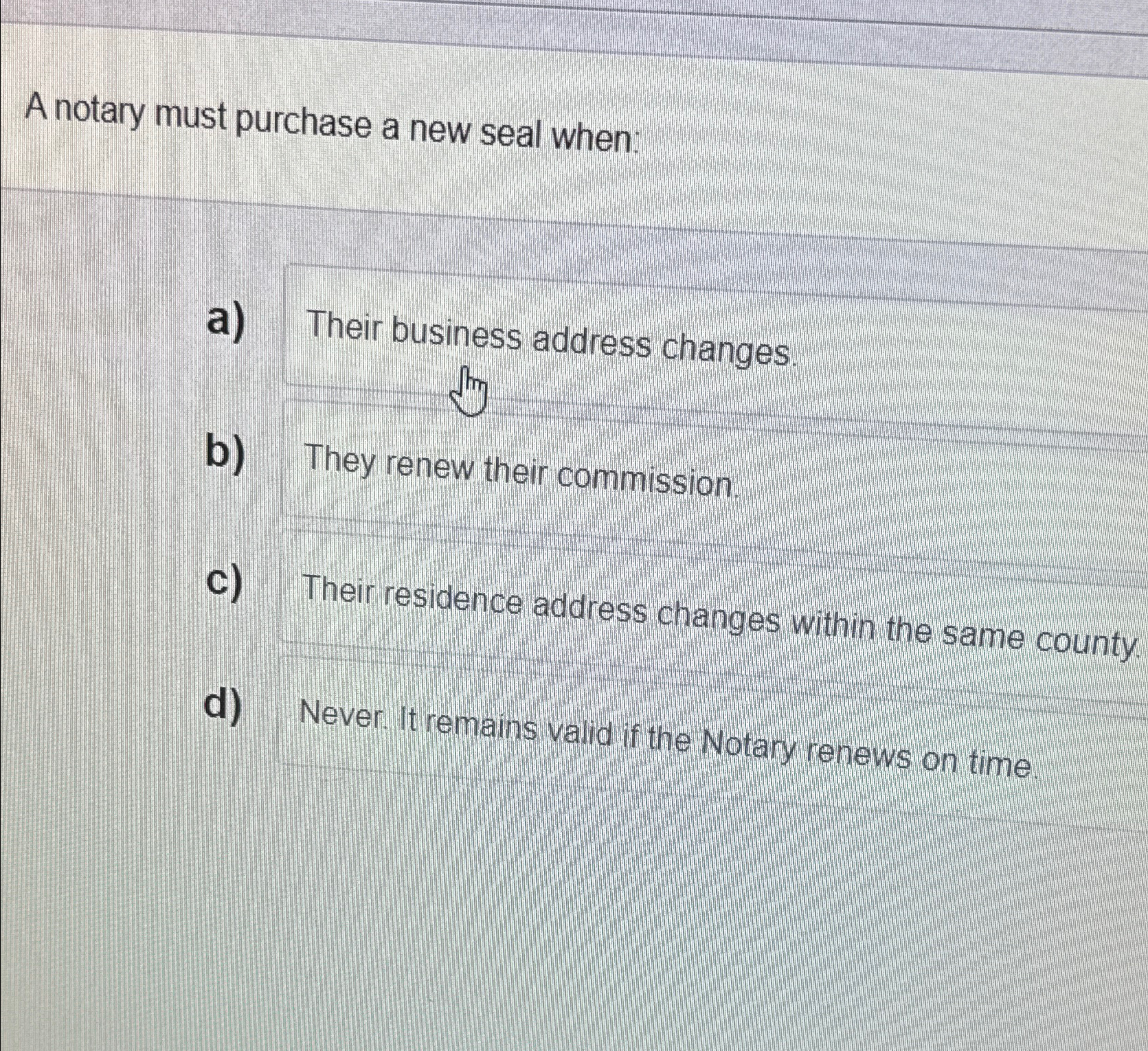  A notary must purchase a new seal when: a) Their business
