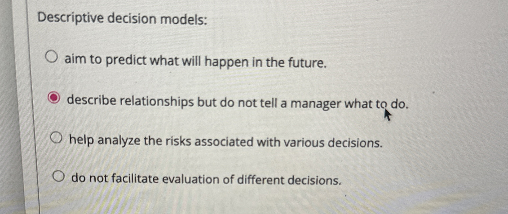  Descriptive decision models: aim to predict what will happen in the