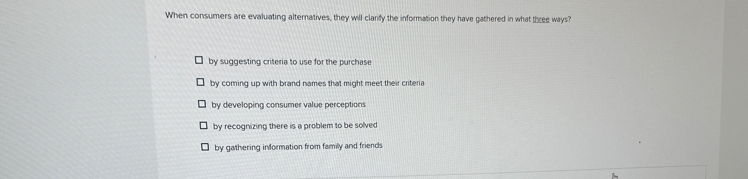  When consumers are evaluating alternatives, they will clarify the information they