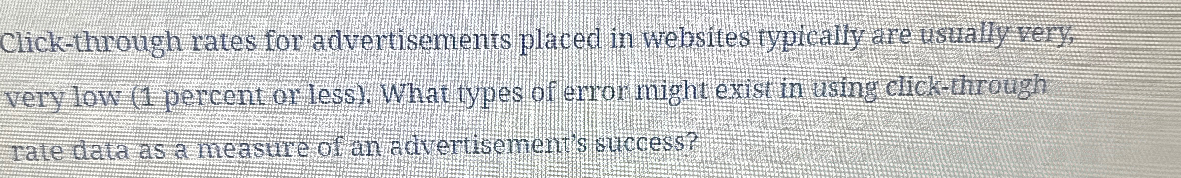  Click-through rates for advertisements placed in websites typically are usually very,