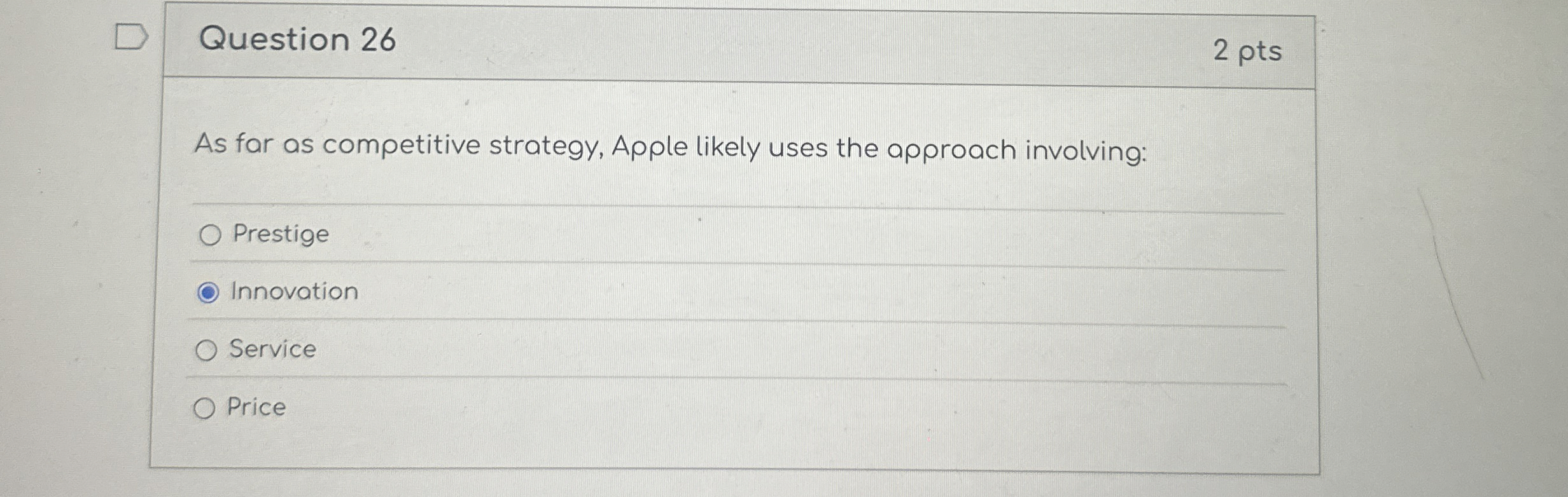  Question 26 As far as competitive strategy, Apple likely uses the