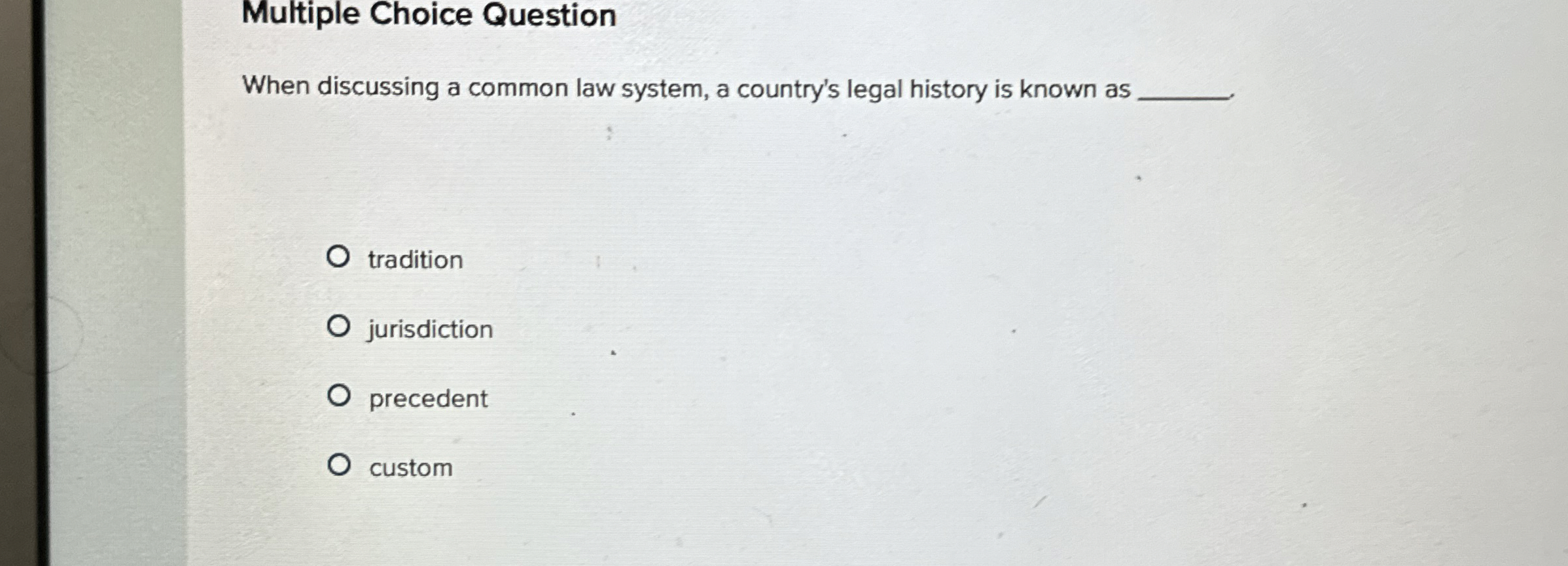  Multiple Choice Question When discussing a common law system, a country's
