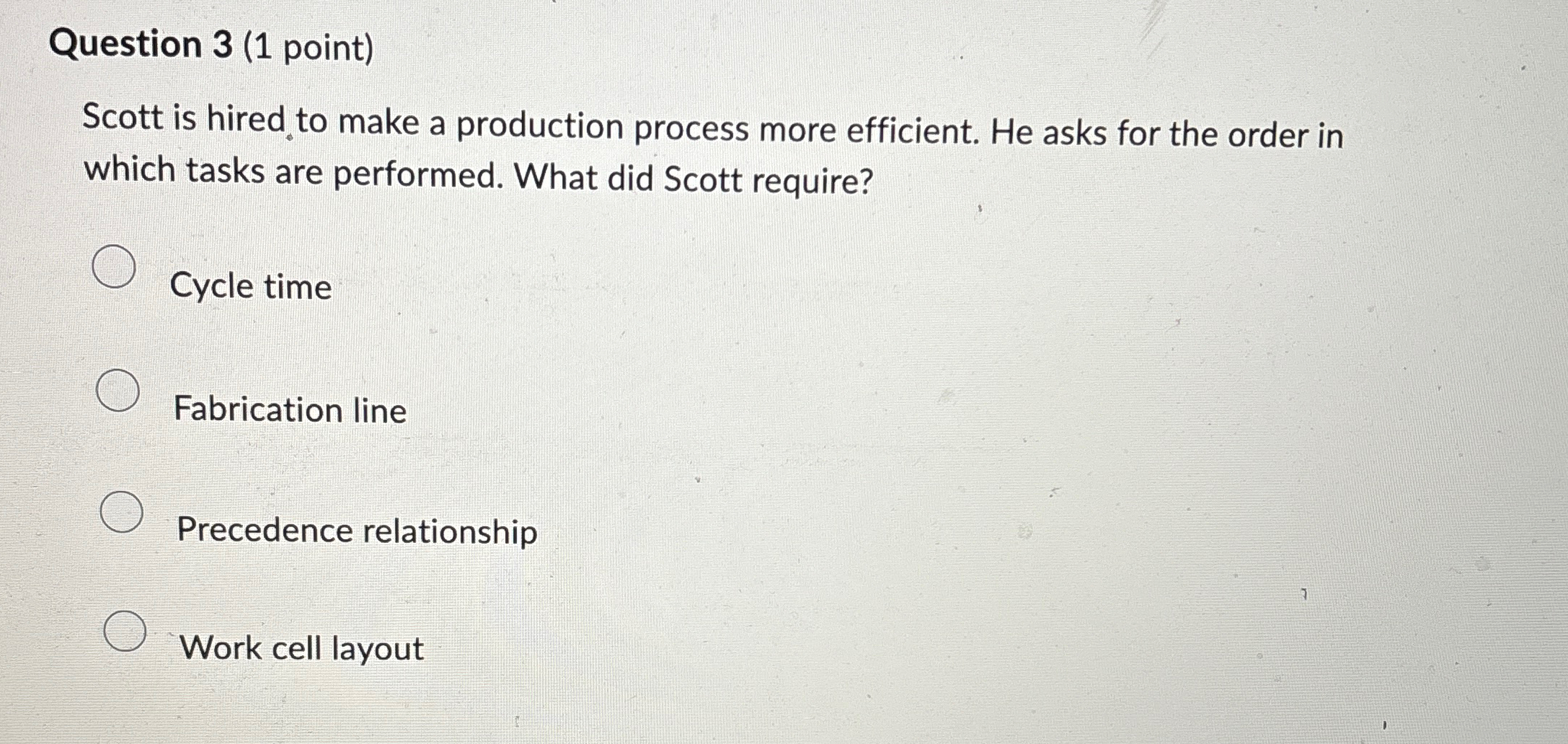  Question 3(1 point) Scott is hired to make a production process