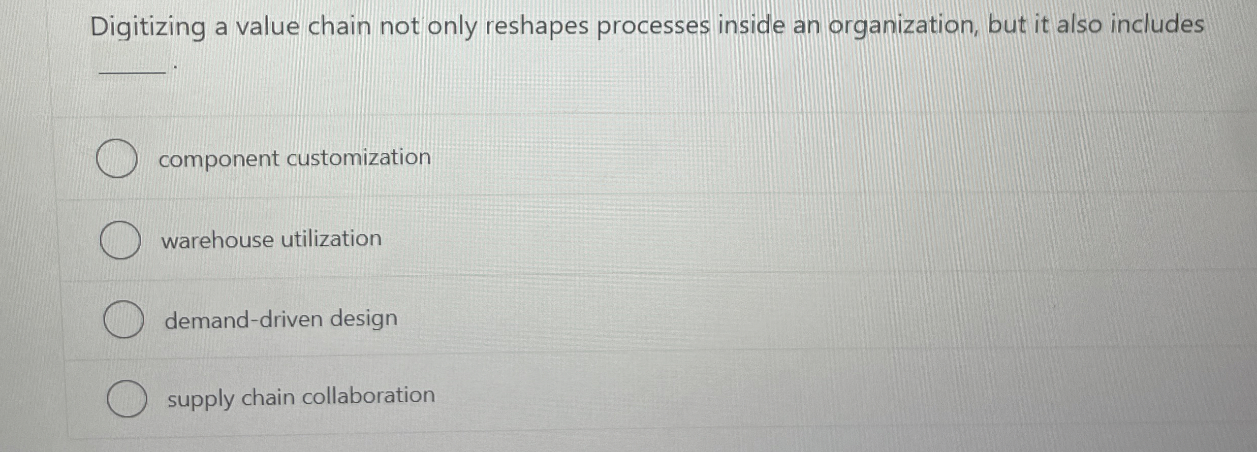  Digitizing a value chain not only reshapes processes inside an organization,