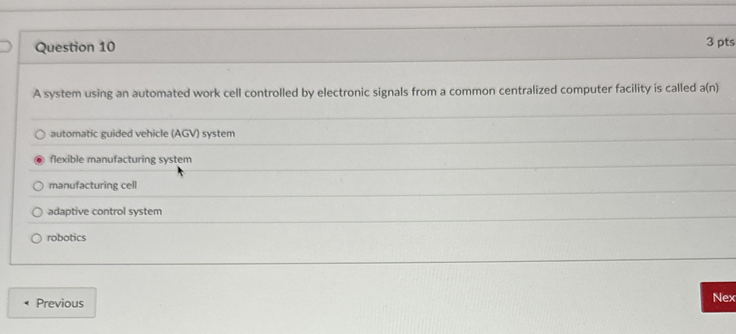  Question 10 3 pts A system using an automated work cell