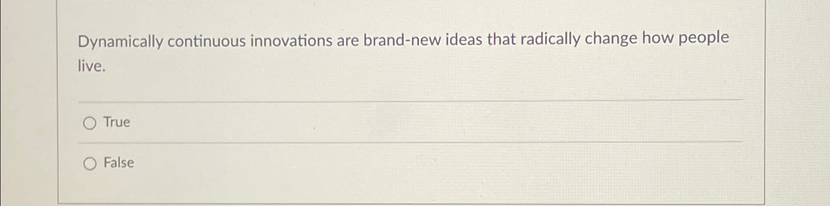  Dynamically continuous innovations are brand-new ideas that radically change how people