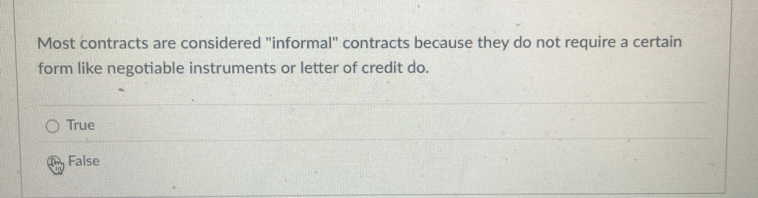 Most contracts are considered "informal" contracts because they do not require
