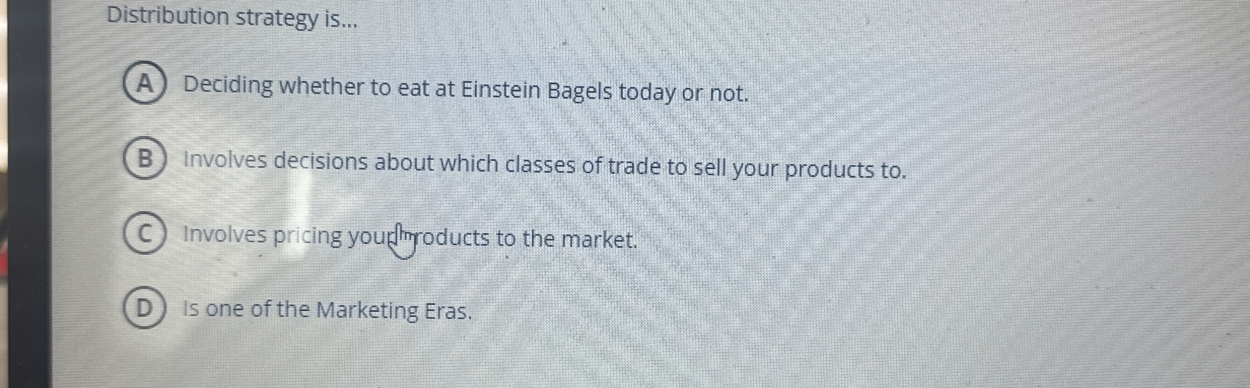  Distribution strategy is... Deciding whether to eat at Einstein Bagels today