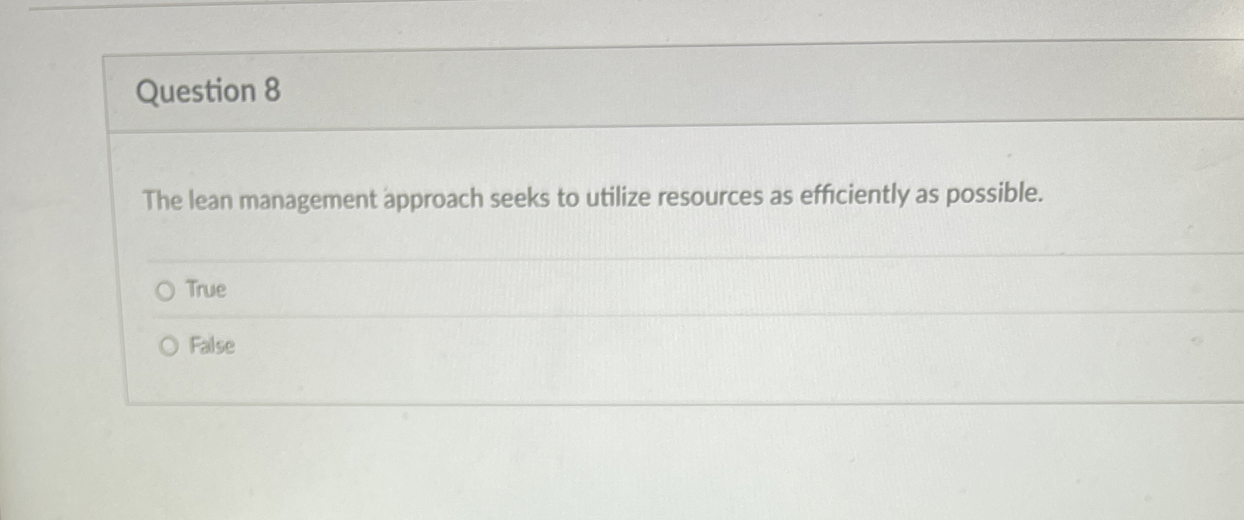  Question 8 The lean management approach seeks to utilize resources as