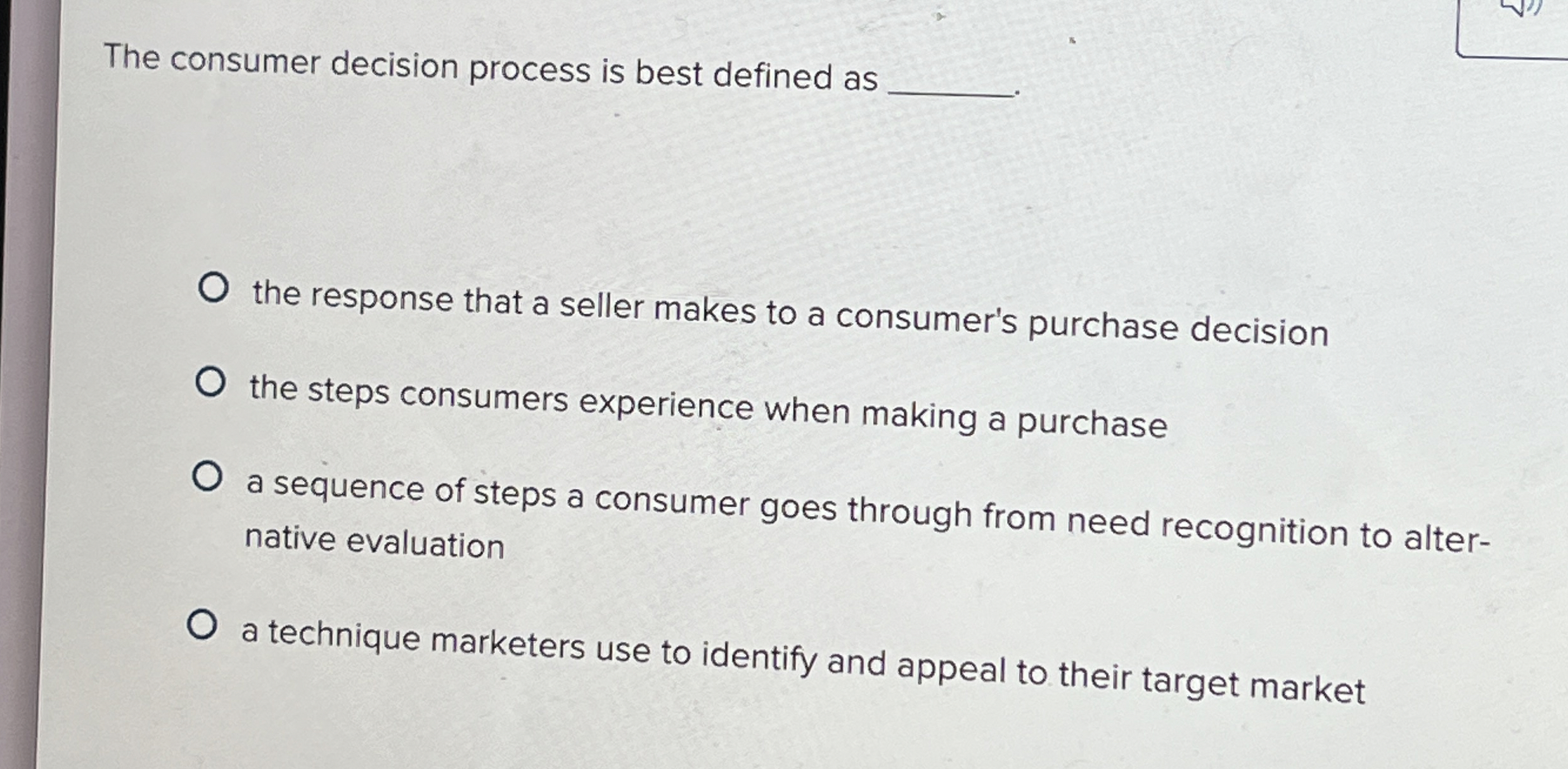  The consumer decision process is best defined as the response that
