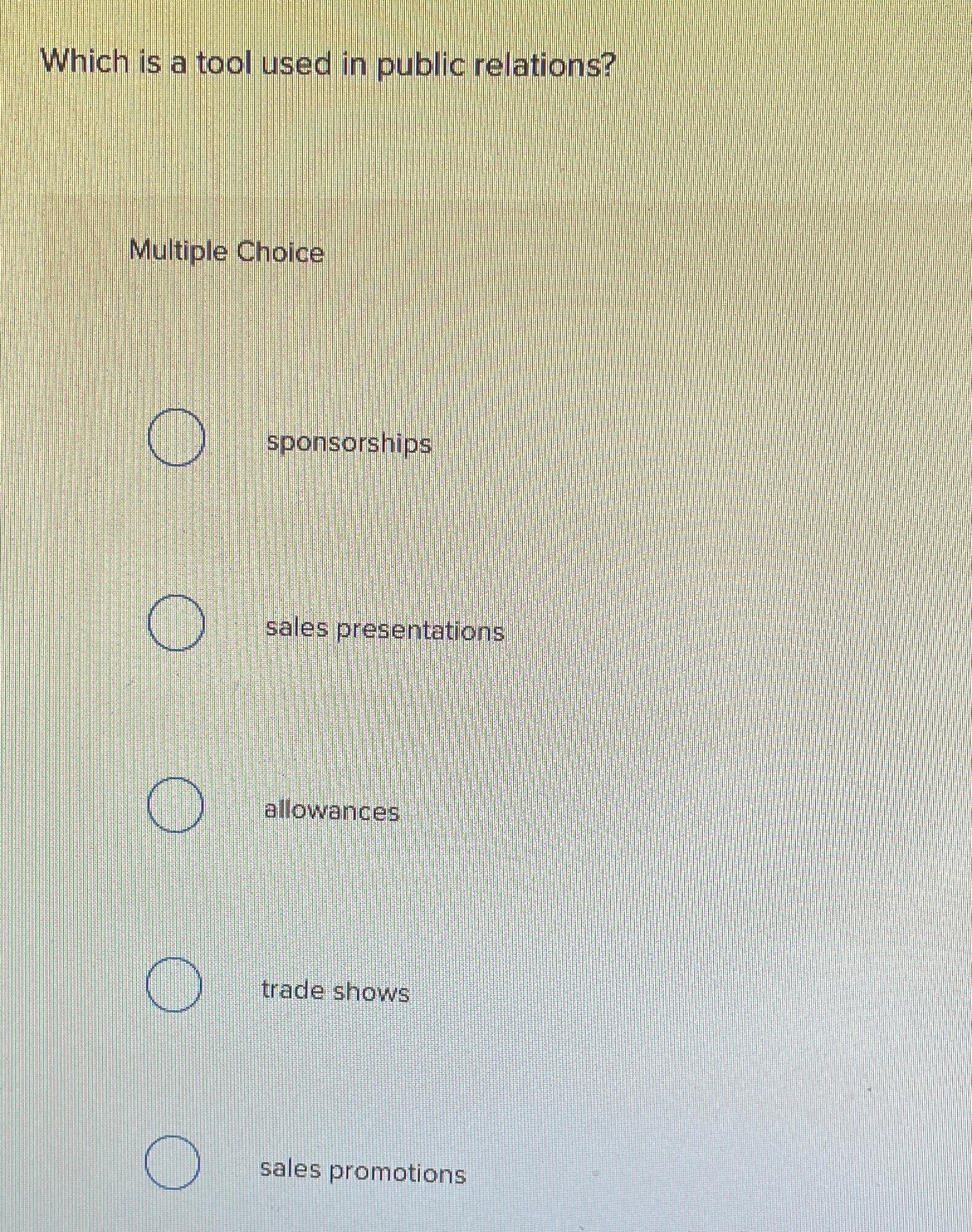  Which is a tool used in public relations? Multiple Choice sponsorships