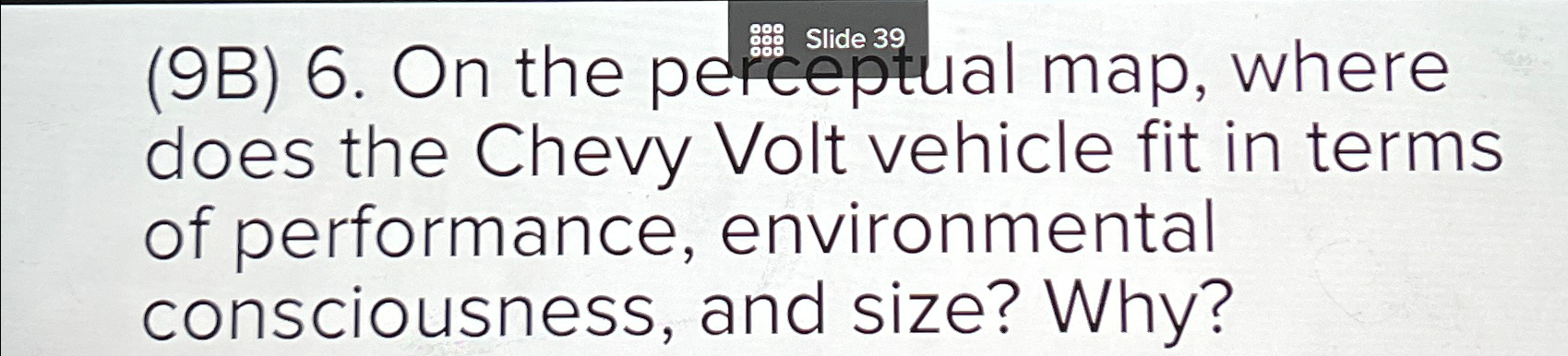  (9B)6. On the pelceptual map, where does the Chevy Volt vehicle