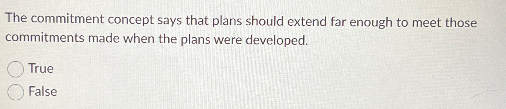  The commitment concept says that plans should extend far enough to