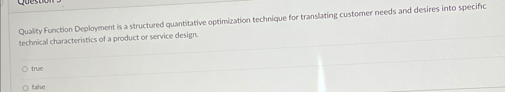 Quality Function Deployment is a structured quantitative optimization technique for translating