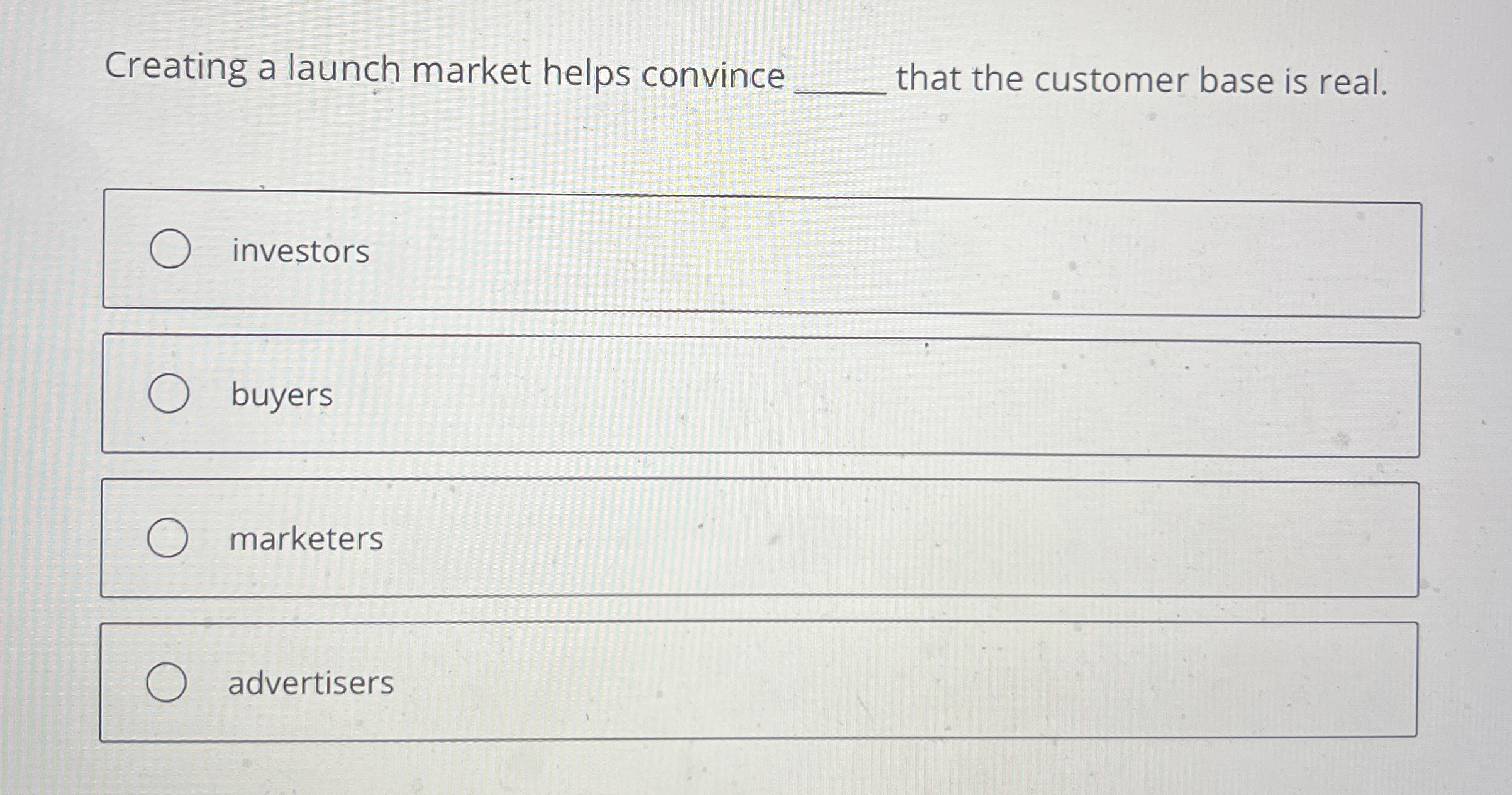  Creating a launch market helps convince q, that the customer base