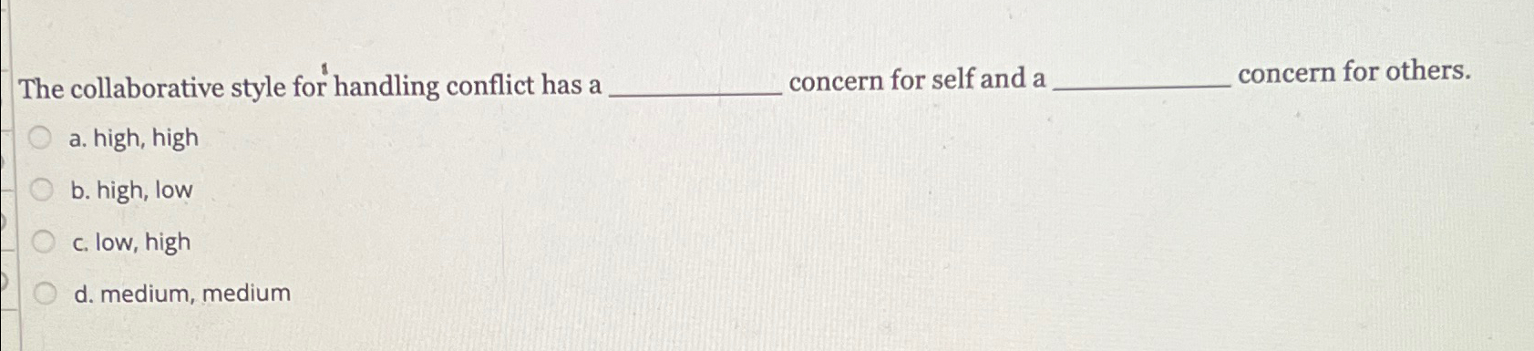  The collaborative style for handling conflict has a concern for self