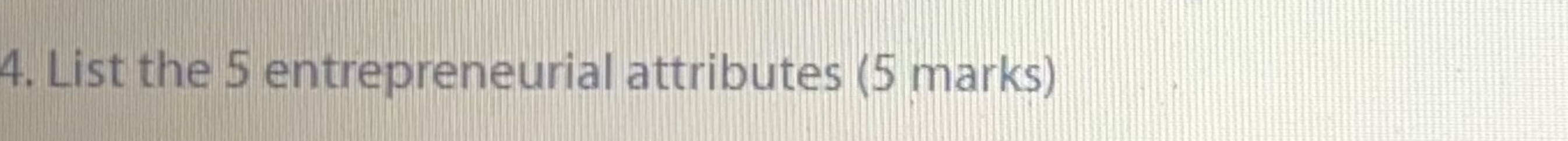  List the 5 entrepreneurial attributes 
