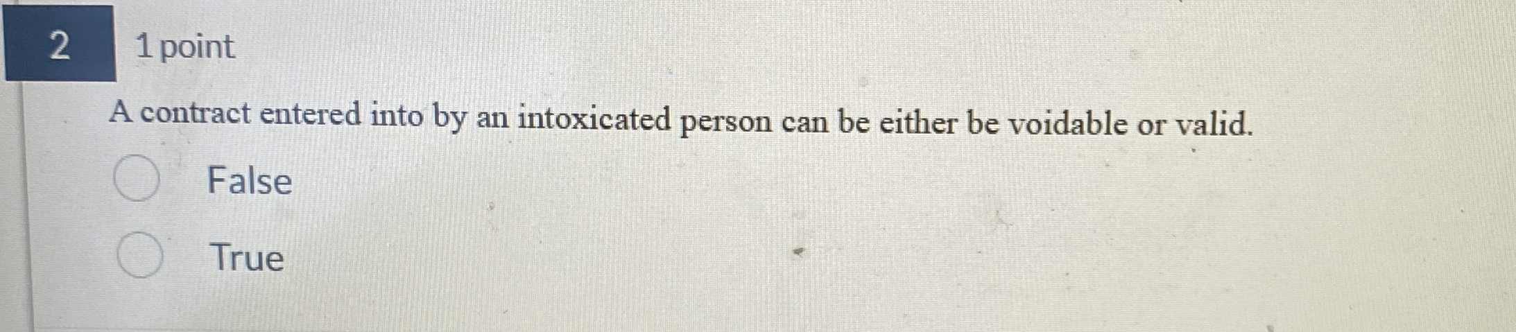  2 1 point A contract entered into by an intoxicated person