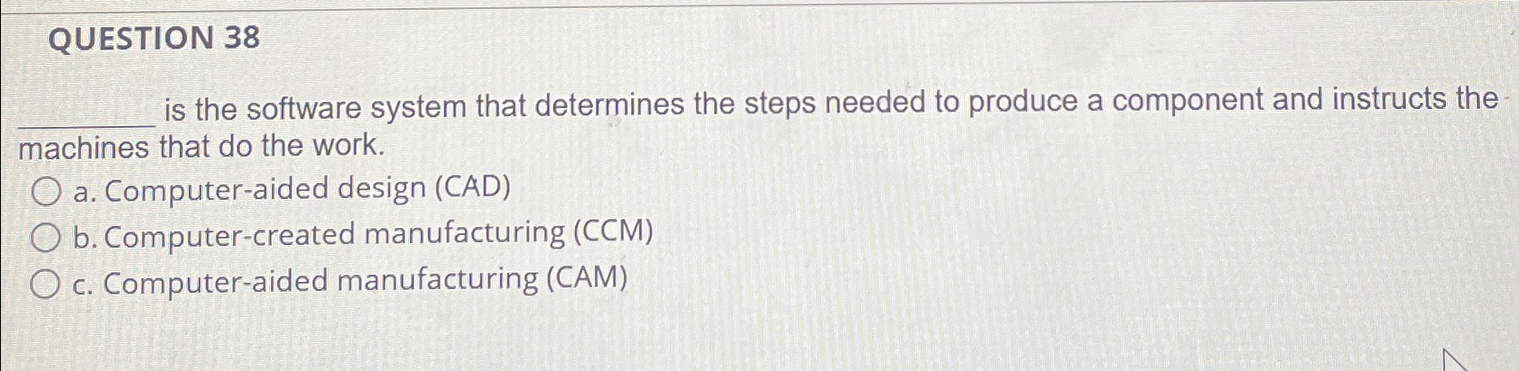  QUESTION 38 q, is the software system that determines the steps