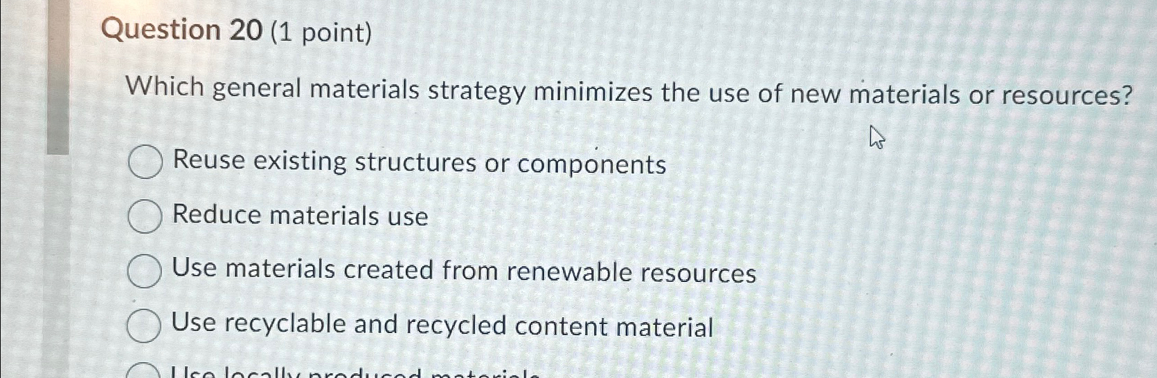  Question 20(1 point) Which general materials strategy minimizes the use of