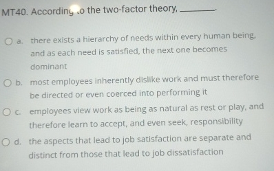  MT40. Accordiny .o the two-factor theory, a. there exists a hierarchy