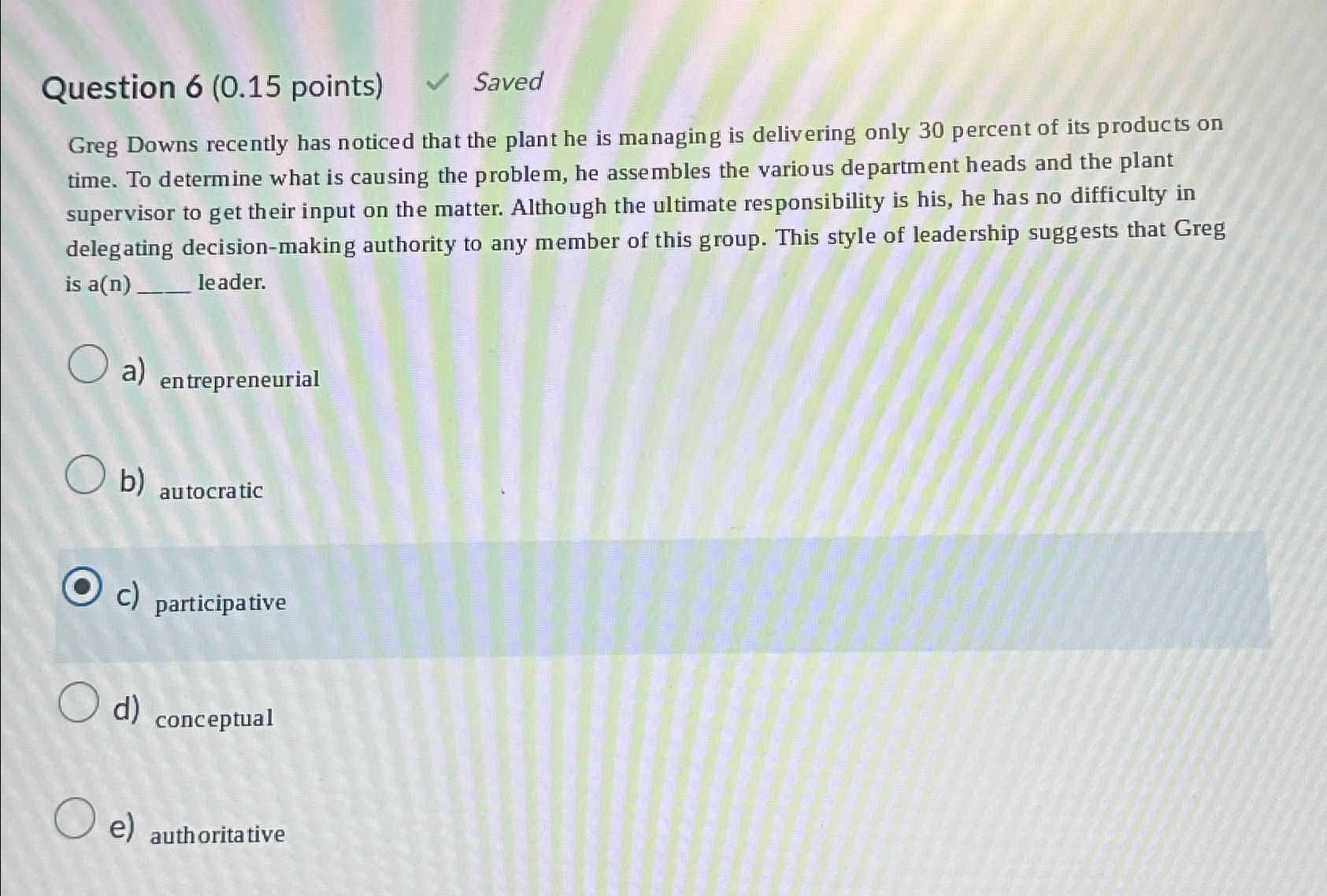  Question 6(0.15 points) Saved Greg Downs recently has noticed that the