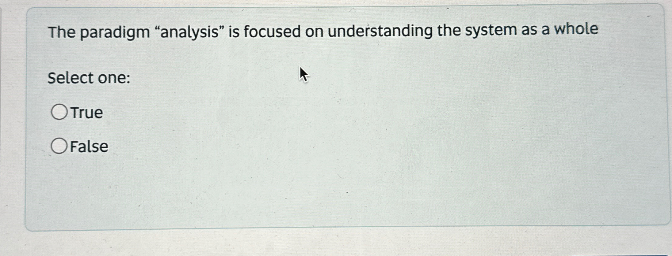  The paradigm "analysis" is focused on understanding the system as a