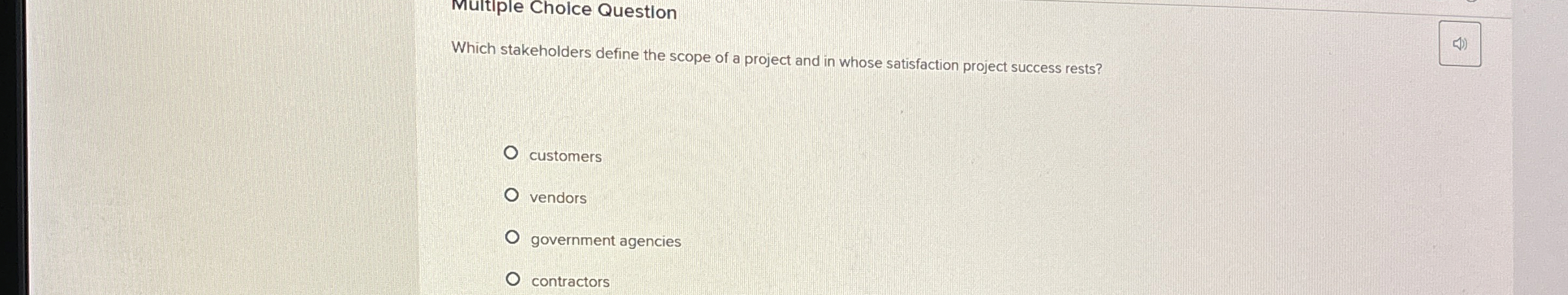  Multiple Choice Question Which stakeholders define the scope of a project